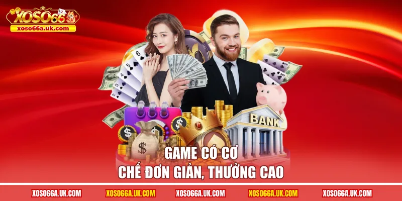Game có cơ chế đơn giản, thưởng cao
